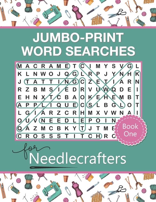 Jumbo-print Word Searches For Needlecrafters: 50 Extra-large Print Puzzles For Adults And Seniors With Low Vision