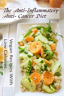 Couverture_The Anti-Inflammatory, Anti- Cancer Diet - Vegan Recipes With Low Calories