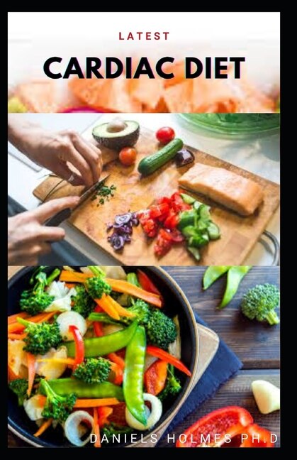 Cardiac Diet: Delicious Low Fat, Low Sodium, Low Cholesterol Diet And Heart Healthy Meal Recipes For Everyone Inc