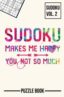 Front cover_Sudoku Makes Me Happy You Not So Much Puzzle Book Volume 2