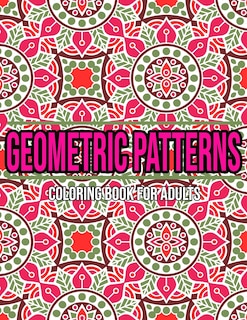 Geometric Patterns: Coloring Book For Adults: Adult coloring books geometric designs