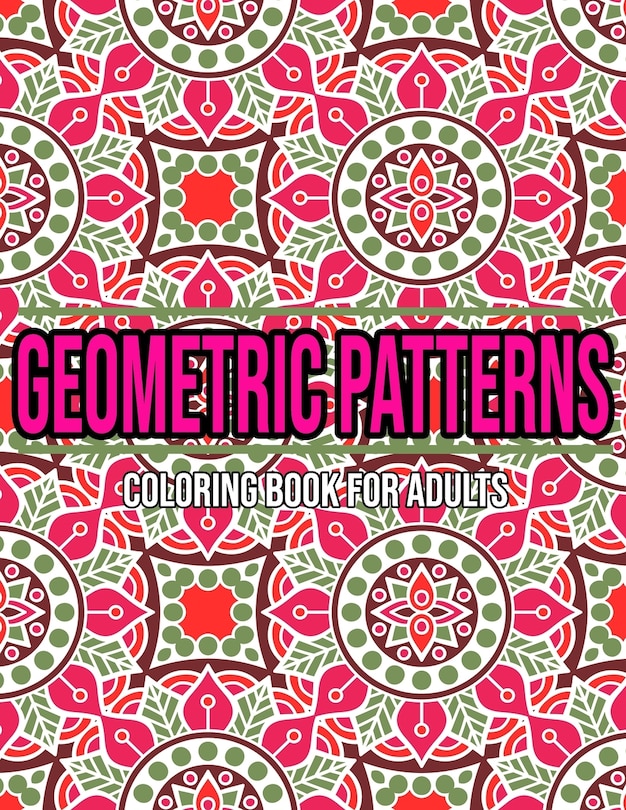 Geometric Patterns: Coloring Book For Adults: Adult coloring books geometric designs