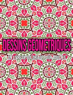 Dessins Geometriques: Un Livre De Coloriage Pour Adultes: Coloriage adulte geometrique