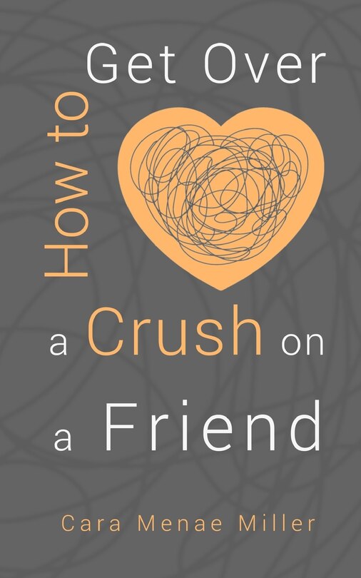 Front cover_How to Get Over a Crush on a Friend