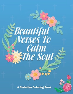 Beautiful Verses To Calm The Soul: Christian Coloring Book With Bible Verses To Calm The Mind and Soothe The Soul, Stress Relieving Coloring Pages For Adults