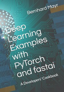 Front cover_Deep Learning Examples With Pytorch And Fastai