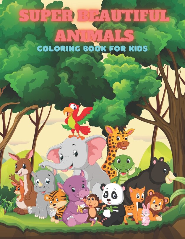 Front cover_SUPER BEAUTIFUL ANIMALS - Coloring Book For Kids