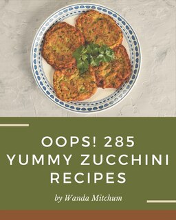 Couverture_Oops! 285 Yummy Zucchini Recipes