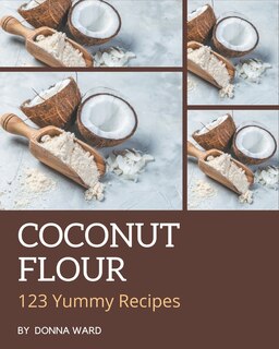 Front cover_123 Yummy Coconut Flour Recipes