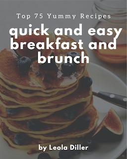 Front cover_Top 75 Yummy Quick and Easy Breakfast and Brunch Recipes
