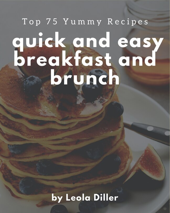 Front cover_Top 75 Yummy Quick and Easy Breakfast and Brunch Recipes