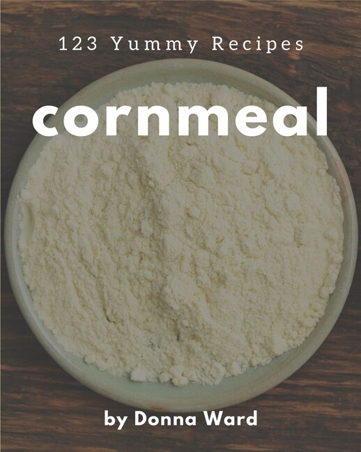 Front cover_123 Yummy Cornmeal Recipes