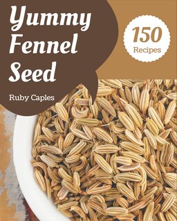 Front cover_150 Yummy Fennel Seed Recipes