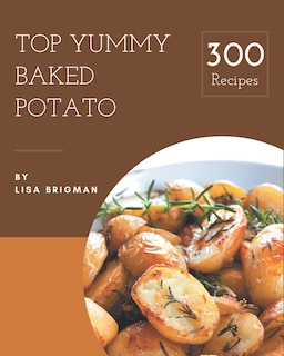 Couverture_Top 300 Yummy Baked Potato Recipes
