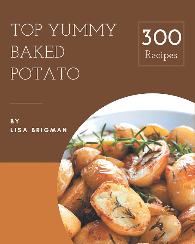 Couverture_Top 300 Yummy Baked Potato Recipes