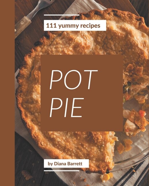 Front cover_111 Yummy Pot Pie Recipes