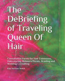 Front cover_The DeBriefing of Traveling Queen Of Hair