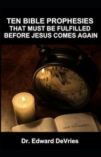 Couverture_Ten Bible Prophesies That Must Be Fulfilled Before Jesus Comes Again