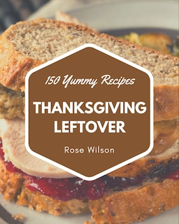 Front cover_150 Yummy Thanksgiving Leftover Recipes