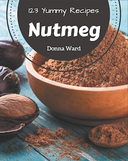 Front cover_123 Yummy Nutmeg Recipes