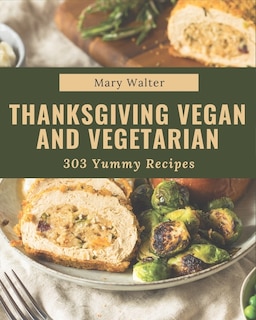 Front cover_303 Yummy Thanksgiving Vegan and Vegetarian Recipes