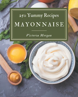 Front cover_250 Yummy Mayonnaise Recipes