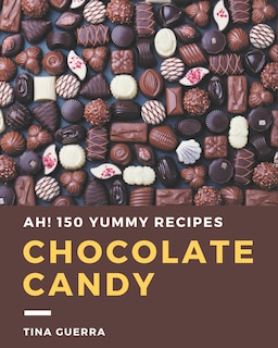 Couverture_Ah! 150 Yummy Chocolate Candy Recipes