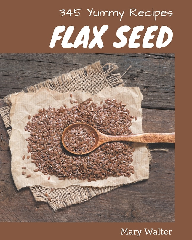 Couverture_345 Yummy Flax Seed Recipes