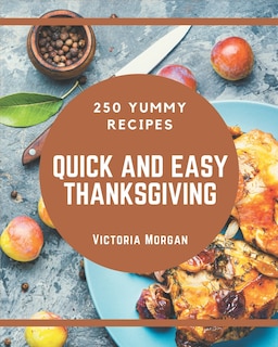 Front cover_250 Yummy Quick and Easy Thanksgiving Recipes