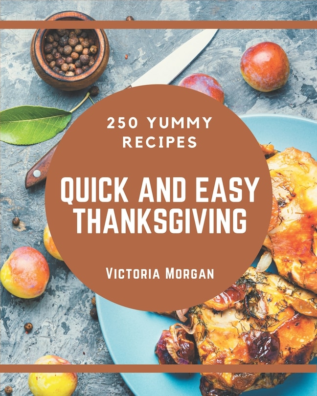 Front cover_250 Yummy Quick and Easy Thanksgiving Recipes