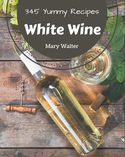 Front cover_345 Yummy White Wine Recipes