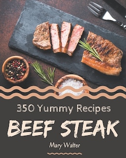 Front cover_350 Yummy Beef Steak Recipes