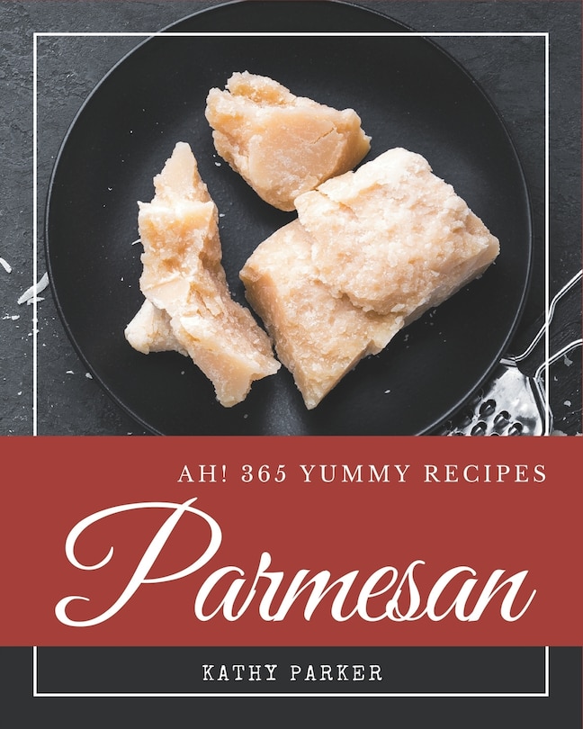 Front cover_Ah! 365 Yummy Parmesan Recipes