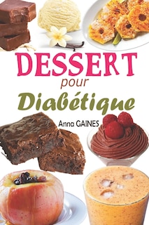 Dessert pour diabétique: 30 recettes desserts sans sucre et pâtisserie pour diabétique avec de délicieux gâteaux et gourmandises, assiette anti diabète et desserts faciles pour tous les jours