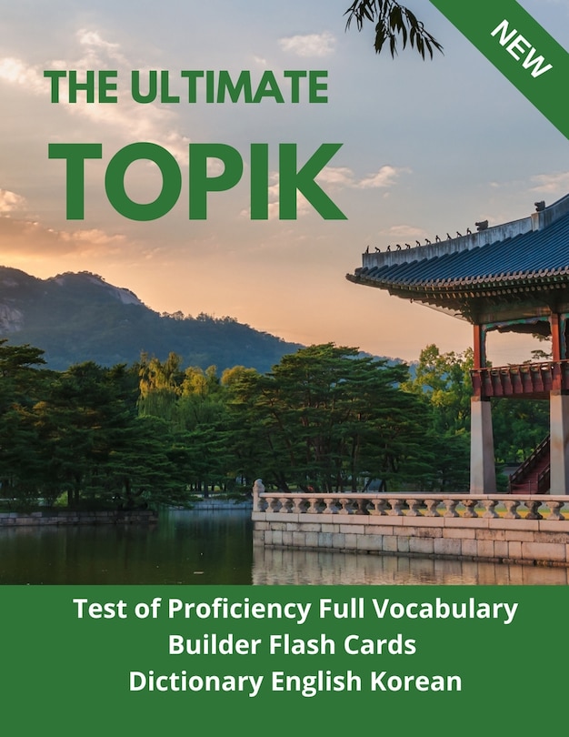 The Ultimate TOPIK Test of Proficiency Full Vocabulary Builder Flash Cards Dictionary English Korean: The Complete Guide vocabulary practice test prep Korean learning book. Quick study academic guide books for all levels beginners to advanced