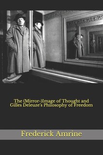 Front cover_The (Mirror-)Image of Thought and Gilles Deleuze's Philosophy of Freedom