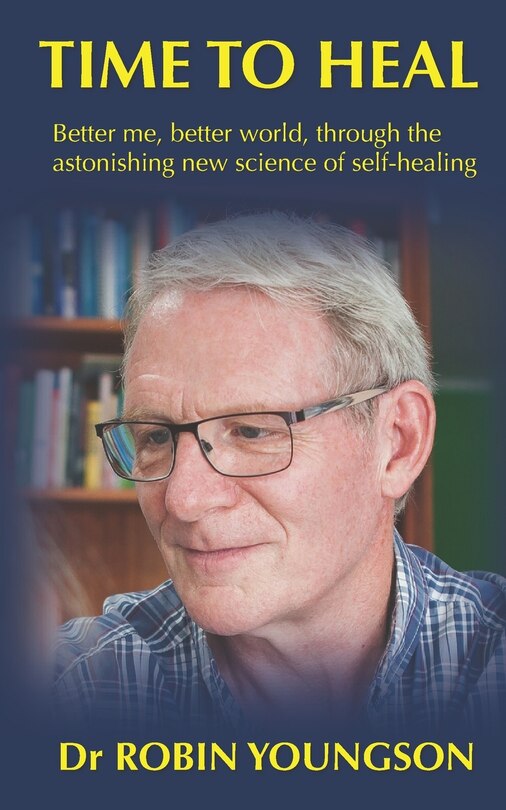 Time to Heal: Better me, better world through the astonish new science of self-healing