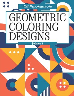 Front cover_Geometric Coloring Designs Volume 1 Full Page Abstract Art