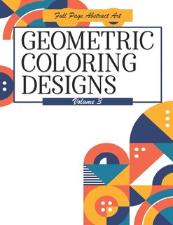 Front cover_Geometric Coloring Designs Volume 3 Full Page Abstract Art