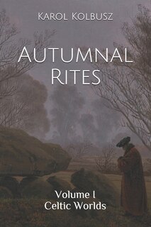 Autumnal Rites: Volume I - Celtic Worlds