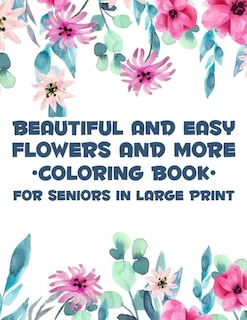 Front cover_Beautiful And Easy Flowers And More Coloring Book For Seniors In Large Print