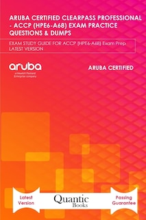 Front cover_Aruba Certified Clearpass Professional - Accp (Hpe6-A68) Exam Practice Questions & Dumps