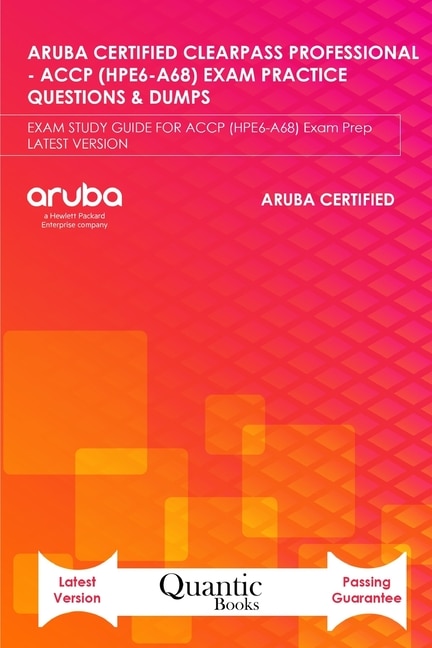 Front cover_Aruba Certified Clearpass Professional - Accp (Hpe6-A68) Exam Practice Questions & Dumps