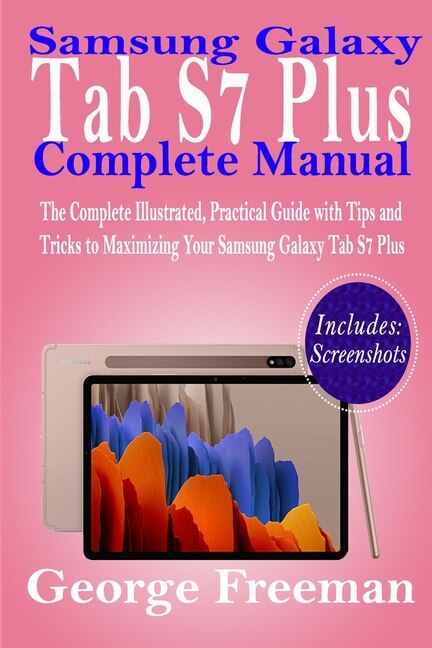 Samsung Galaxy Tab S7 Plus Complete Manual: The Complete Illustrated, Practical Guide with Tips and Tricks to Maximizing Your Samsung Galaxy Tab S7 Plus