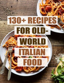 Couverture_130+ Recipes For Old - World Italian Food