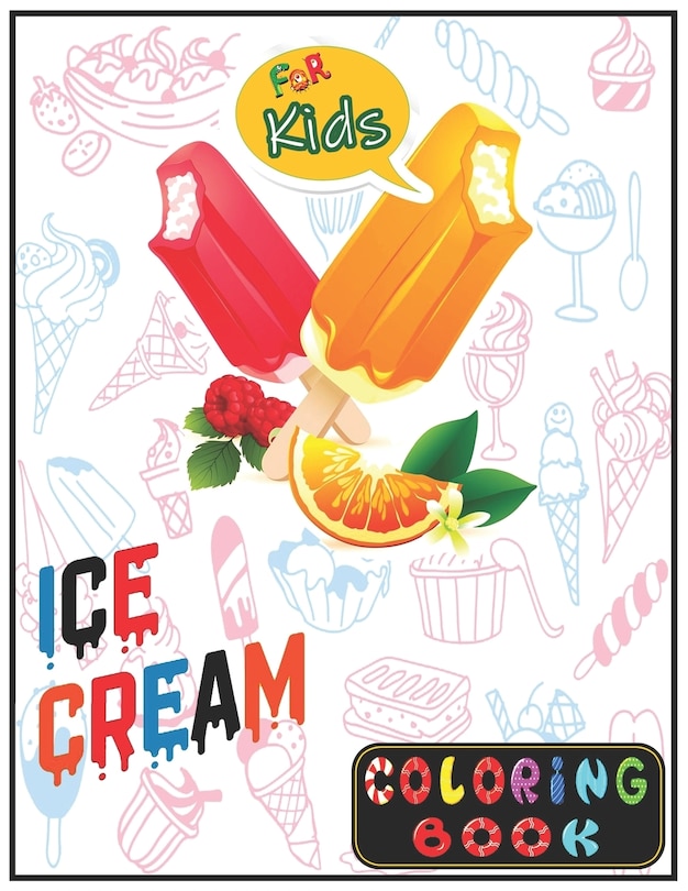 Ice Cream Coloring Book For Kids: Unlimited Fun Activity Ice Cream Drawing and Coloring Book for Kids! ages 2-4, 4-8