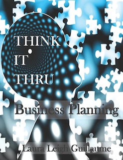 Think it Thru: Business Planning (B&W version): Easy walk-thru to the creation of a Business Plan