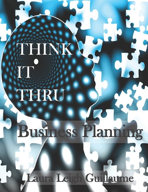 Think it Thru: Business Planning (B&W version): Easy walk-thru to the creation of a Business Plan