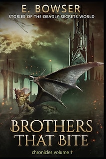 Front cover_Brothers That Bite Chronicles Volume 1 Stories Of The Deadly Secrets World