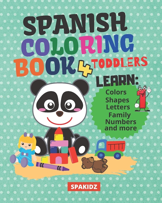 SPAKIDZ - Spanish Learning Coloring Book For Toddlers: Learning Spanish For Children Learn Spanish Foundations, Colors, Numbers, Letters, Animals, & More Great For Kindergarteners, Preschoolers, elementary Fun Activity Book Spanish Book for Kids